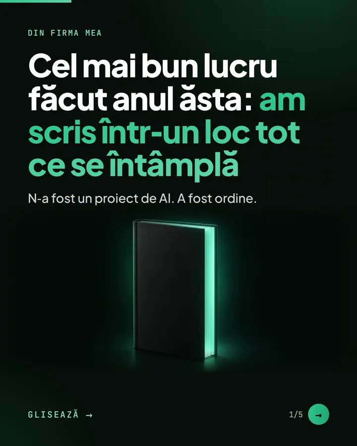 Din firma mea — Cel mai bun lucru făcut anul ăsta: am scris într-un loc tot ce se întâmplă — N-a fost un proiect de AI. A fost ordine.