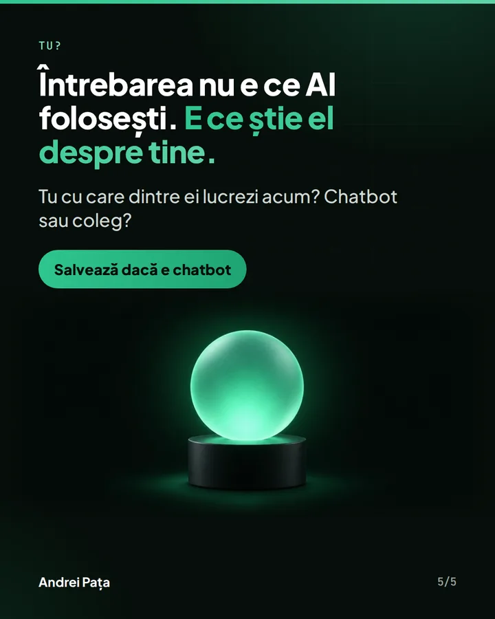 Tu? — Întrebarea nu e ce AI folosești. E ce știe el despre tine. — Tu cu care dintre ei lucrezi acum? Chatbot sau coleg?