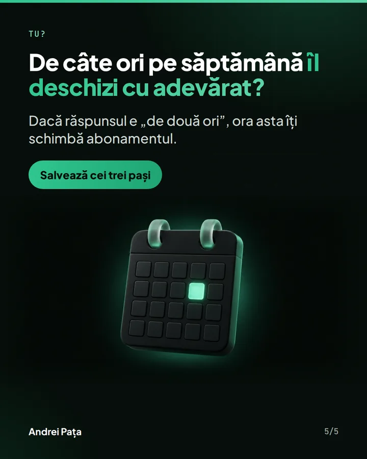 Tu? — De câte ori pe săptămână îl deschizi cu adevărat? — Dacă răspunsul e „de două ori”, ora asta îți schimbă abonamentul.