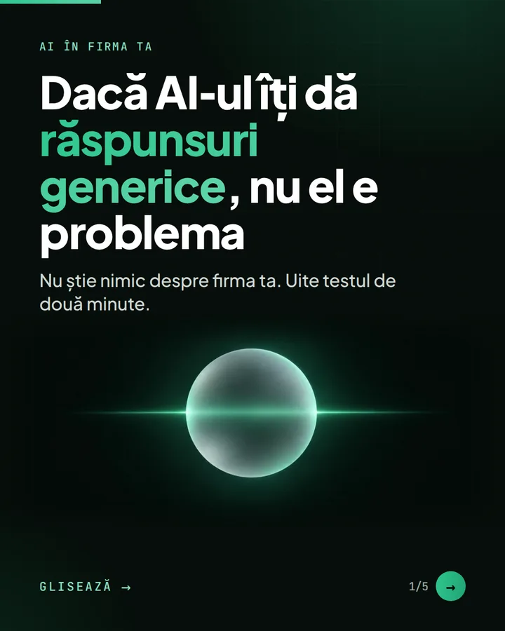AI în firma ta — Dacă AI-ul îți dă răspunsuri generice, nu el e problema — Nu știe nimic despre firma ta. Uite testul de două minute.